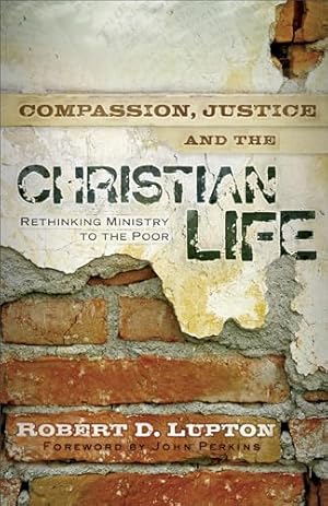 Compassion, Justice, and the Christian Life: Rethinking Ministry to the Poor