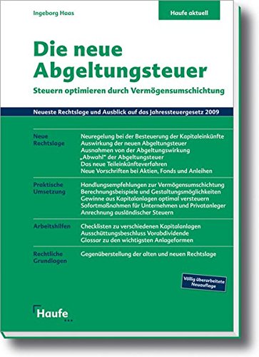 Die neue Abgeltungsteuer: Steuern optimieren durch Vermögensumschichtung (Haufe aktuell) Die neue Abgeltungsteuer: Steuern optimieren durch Vermögensumschichtung (Haufe aktuell)