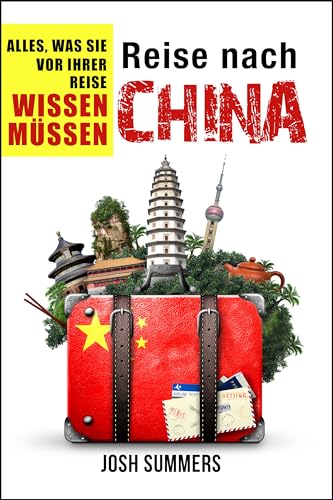 Reise nach China: Alles, was Sie vor der Abreise wissen müssen (German Edition)
