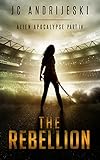 The Rebellion: Alien Apocalypse Part IV