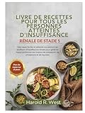  LIVRE DE RECETTES POUR TOUS LES PERSONNES ATTEINTES D\'INSUFFISANCE RÉNALE DE STADE 5: Des repas faciles et adaptés aux personnes souffrant d\'insuffisance rénale pour gérer en toute confiance