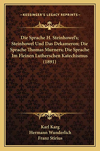 Die Sprache H. Steinhowel's; Steinhowel Und Das Dekameron; Die Sprache Thomas Murners; Die Sprache Im Fleinen Lutherschen Katechismus (1891) (German Edition)
