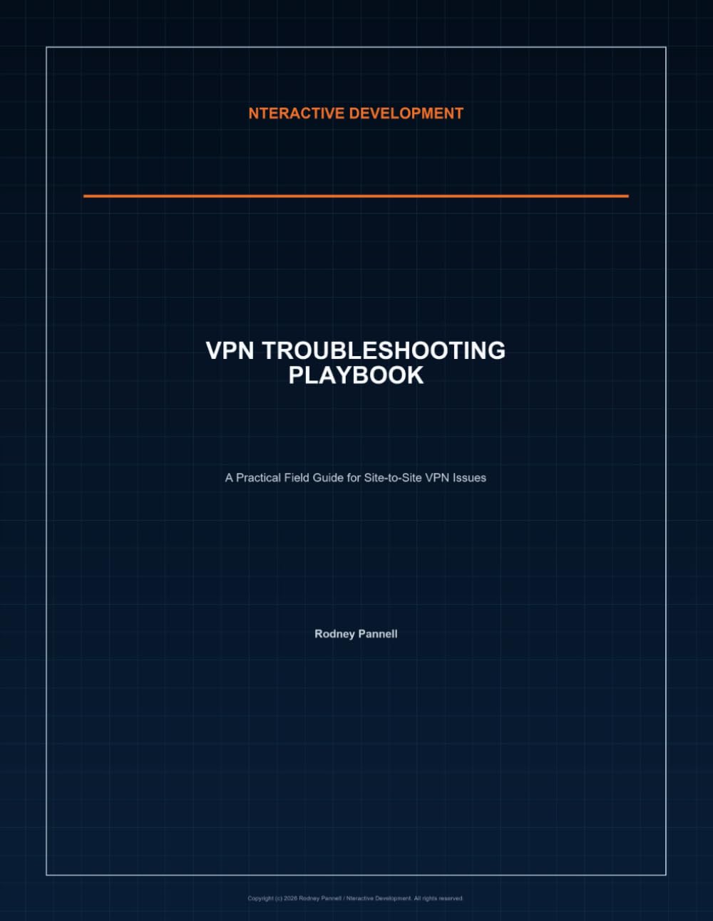 VPN Troubleshooting Playbook: A Practical Field Guide for Site-to-Site VPN Issues (Nteractive Development - IT Troubleshooting Playbooks)