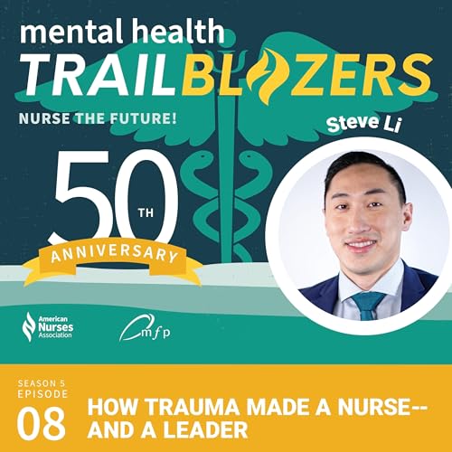 How Trauma Made a Nurse—and a Leader: Steve Li on Mental Health and Resilience