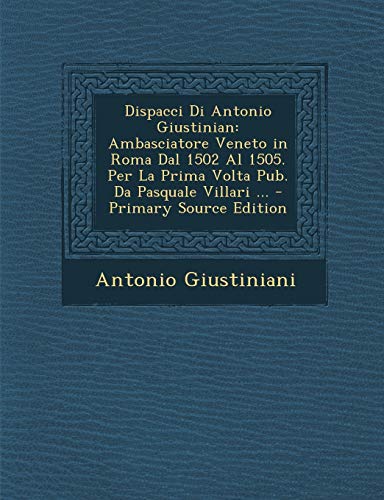 Dispacci di Antonio Giustinian: Ambasciatore