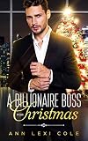  A Billionaire Boss For Christmas: A Christmas Billionaire Boss Enemies to Lovers Single Mom Romance (Billionaire Bosses Series) (English Edition)