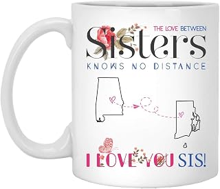Long Distance Relationship Gift - The Love Between Sisters Knows No Distance - Alabama State AL And Rhode Island State RI - I Love You Sis Coffee Mug 11 oz