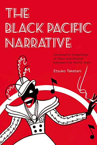 The Black Pacific Narrative: Geographic Imaginings of Race and Empire between the World Wars (Re-Mapping the Transnational: A Dartmouth Series in American Studies) (English Edition)