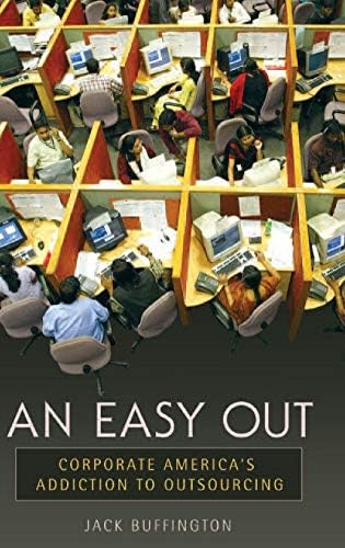 Easy Out, An: Corporate America's Addiction to Outsourcing