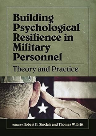 Building Psychological Resilience in Military Personnel: Theory and Practice