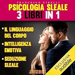 Psicologia sleale: tre libri in uno – Seduzione sleale – Il linguaggio del corpo – Intelligenza emotiva copertina
