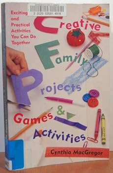 Paperback Creative Family Projects, Games and Activities: Exciting and Practical Activities You Can Do Together Book