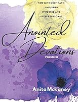 Anointed Devotions, Volume 2: Time with God that's Unhurried, Unrushed and Deeply Personal 1637608470 Book Cover