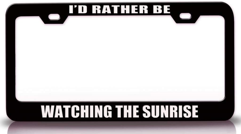 I'd Rather BE Watching The Sunrise Sports Metal Car SUV Truck License Plate Frame Bl p61