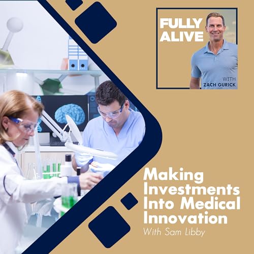 Making Investments Into Medical Innovation With Sam Libby
