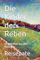 Die Kinder der Reben: Geschichten aus dem Rheingau (German Edition) B0F6769HXM Book Cover