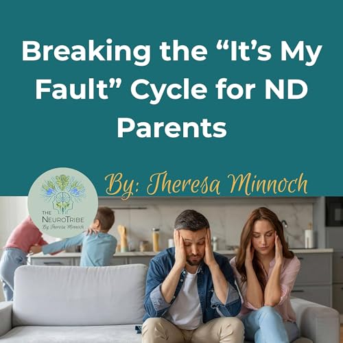 Page de couverture de Breaking the “It’s My Fault” Cycle for ND Parents