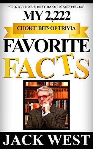 MY 2,222 FAVORITE FACTS - CHOICE BITS OF TRIVIA: The Author's Best Handpicked Pieces (MY FAVORITE FACTS)