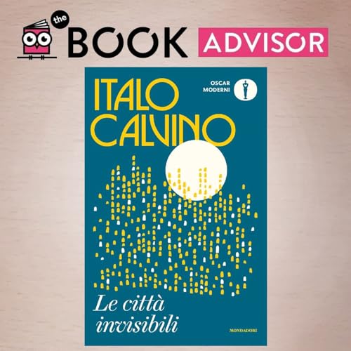 &ldquo;Le citt&agrave; invisibili&rdquo; di Italo Calvino: l&rsquo;atlante immaginario dell&rsquo;esperienza urbana