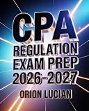 CPA Regulation Exam Prep 2026–2027: Taxation & Business Law Study Guide with Practice Questions