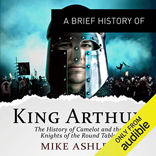 A Brief History of King Arthur Brief Histories (Audio Download) Mike