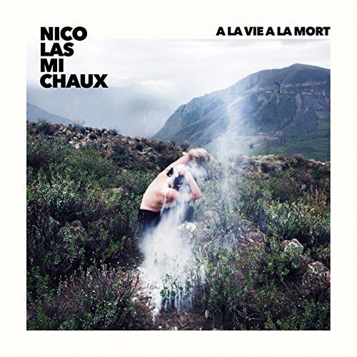 À la vie, à la mort [Audio CD] Nicolas Michaux