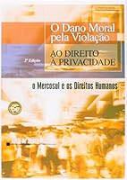 O Dano Moral Pela Violac~ao Ao Direito a Privacidade: O Mercosul E OS Direitos Humanos 8574292745 Book Cover