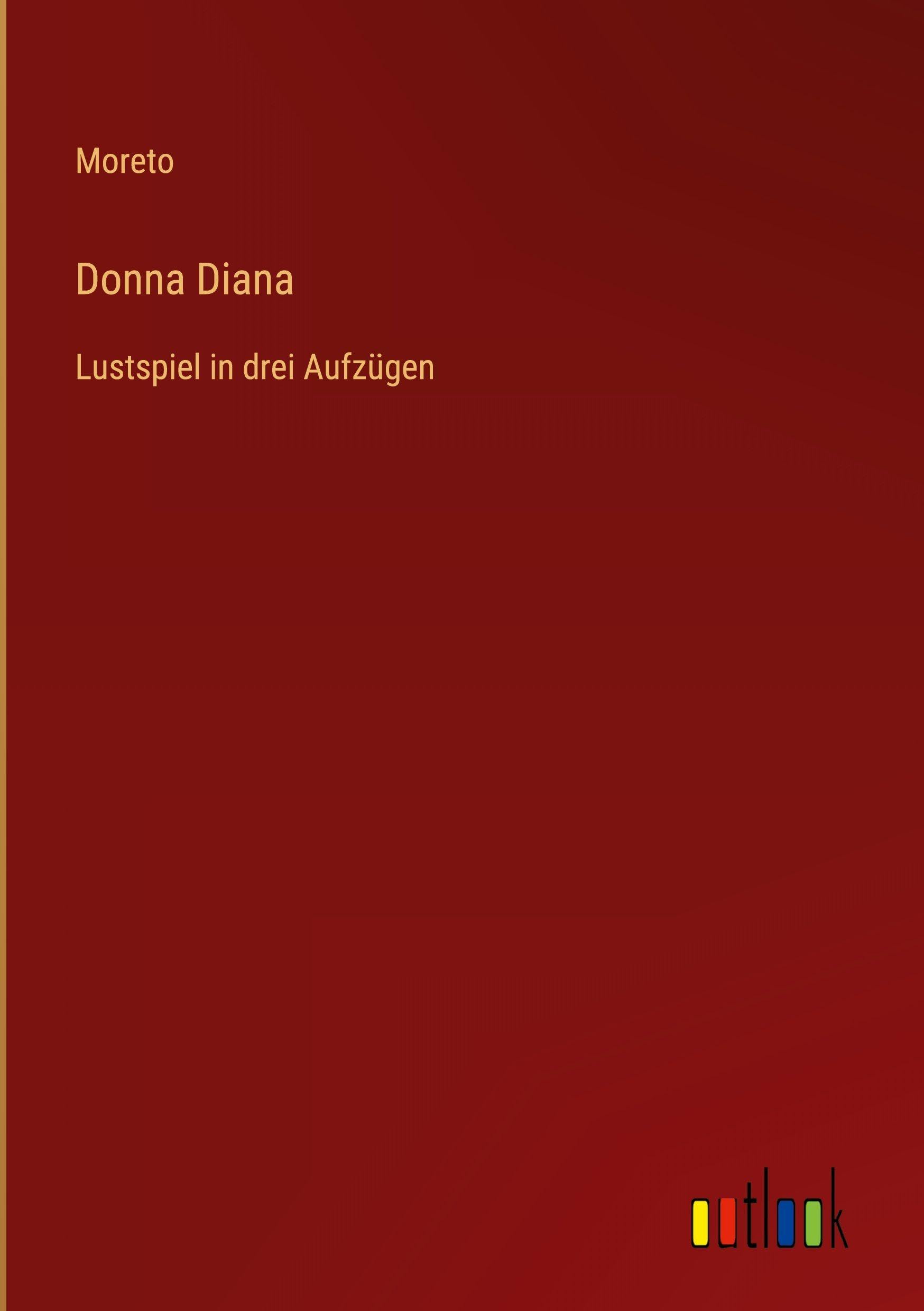 Donna Diana: Lustspiel in drei Aufzügen