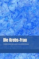 Die Krebs Frau: Notizbuch - 52 Wochen ein neues Motto mit Impulsen und Platz für eigene Notizen (German Edition) B0F5NQJN5K Book Cover
