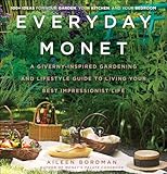 Everyday Monet: A Giverny-Inspired Gardening and Lifestyle Guide to Living Your Best Impressionist Life