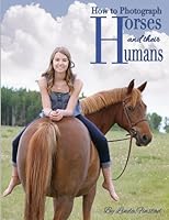 How to Photograph Horses and their Humans: The ultimate equine posing guide 1975911164 Book Cover