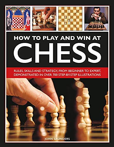 How to Play and Win at Chess: History, Rules, Skills And Tactics