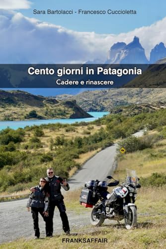Cento giorni in Patagonia: Cadere e rinascere