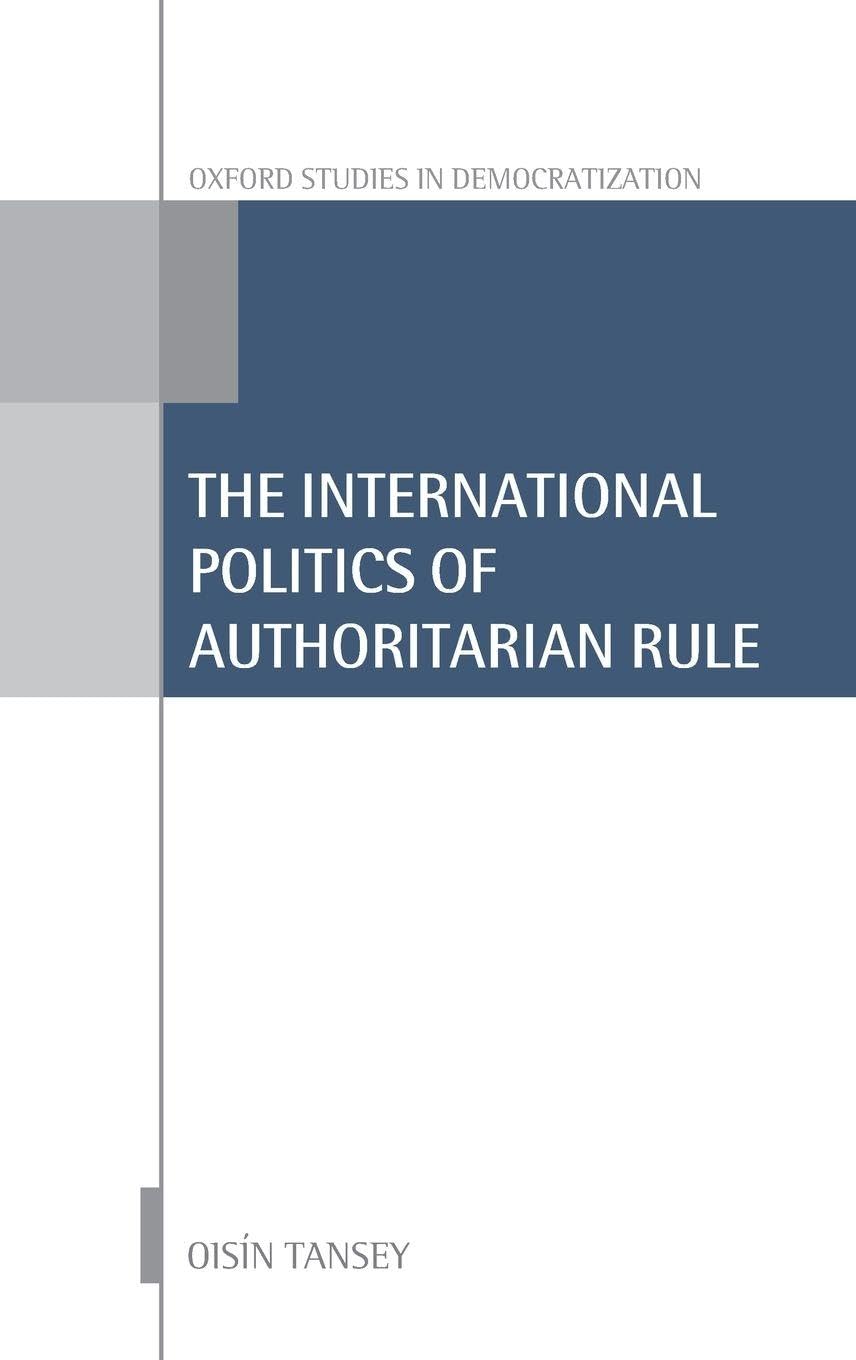 International Politics of Authoritarian Rule (Oxford Studies in Democratization)