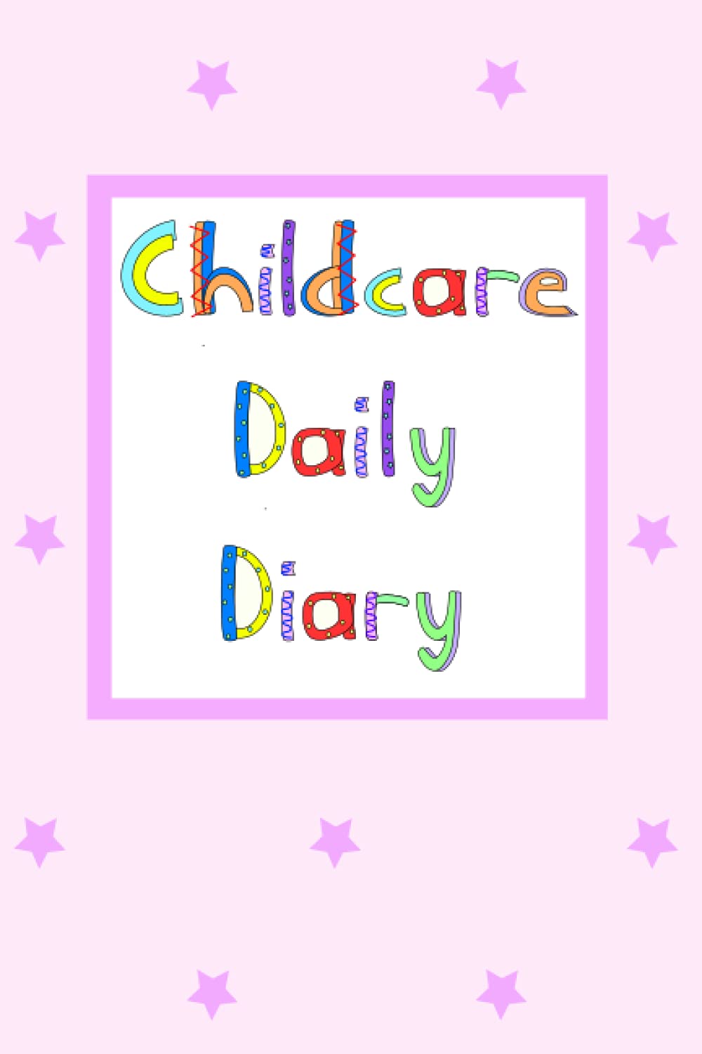 Childcare Daily Diary: Childcare Daily Log Book, Childcare Communication Diary, Childcare Record Book, Handy 6 x 9" Size
