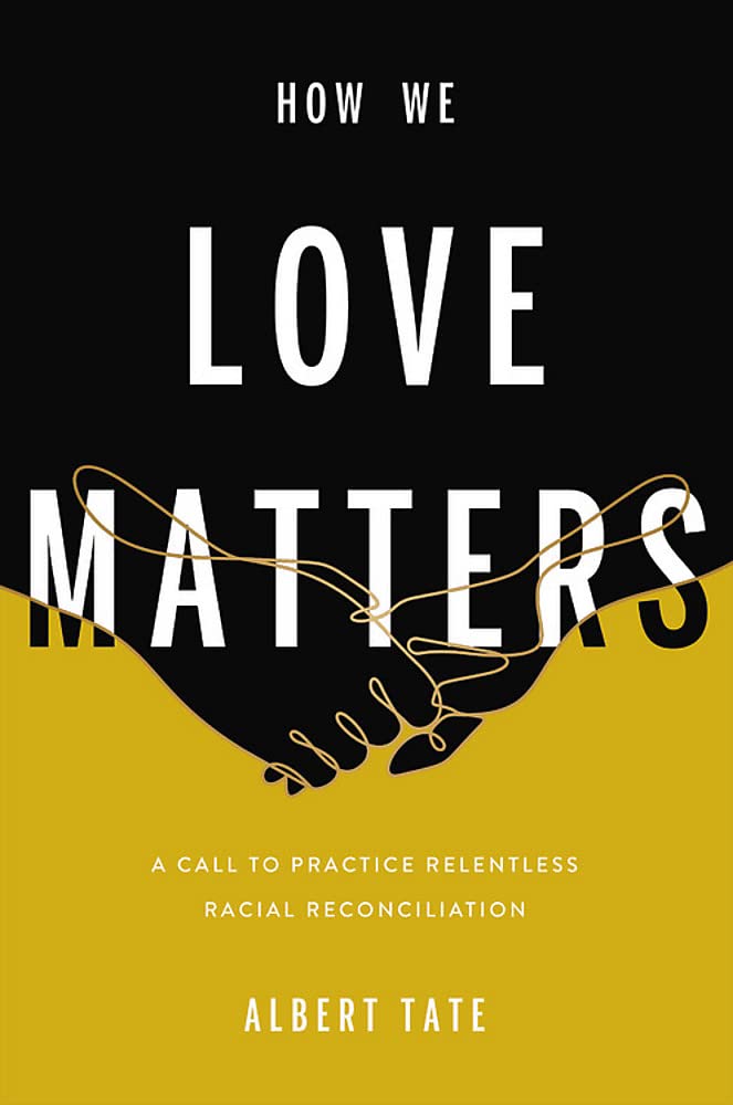 How We Love Matters: A Call to Practice Relentless Racial Reconciliation