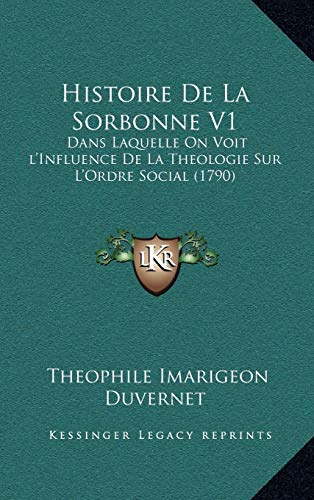 Télécharger Histoire De La Sorbonne V1: Dans Laquelle On Voit l'Influence De La Theologie Sur L'Ordre Social (17 Livre PDF Gratuit
