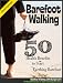 Barefoot Walking - 50 Health Benefits to Start Earthing Barefoot Right Now