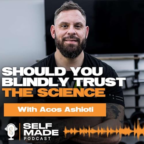 Should we blindly trust the science? Episode 184 with Acos Ashioti