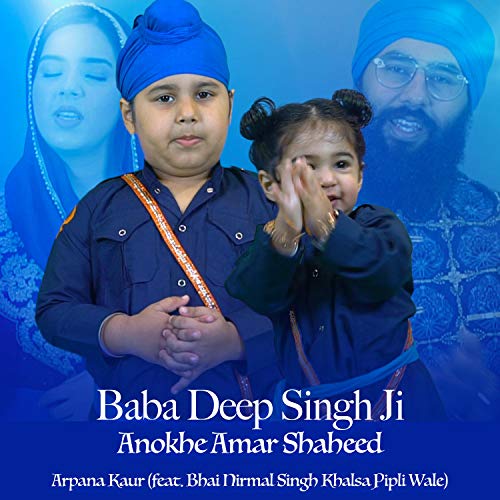 Baba Deep Singh Ji Anokhe Amar Shaheed (feat. Bhai Nirmal Singh Khalsa Pipli Wale)