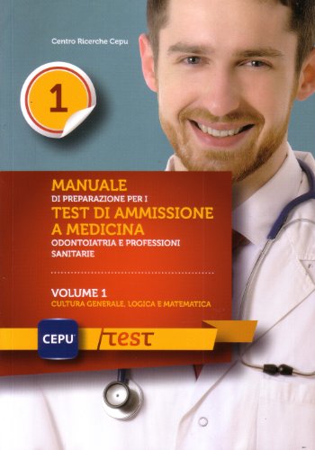  Manuale di presentazione per i test di ammissione e medicina odontoiatria e professioni sanitarie. Cultura generale, logica e matematica (Vol. 1)