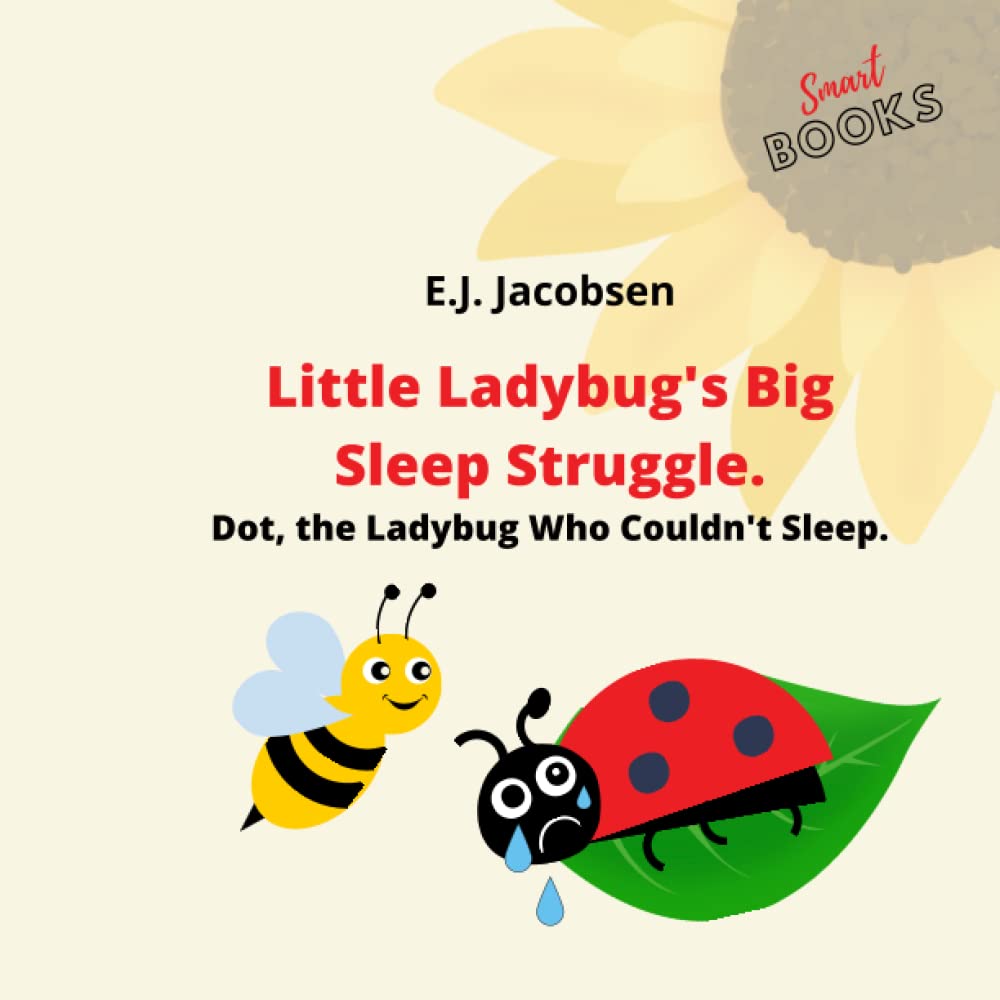 Little Ladybug's Big Sleep Struggle. Dot, the Ladybug Who Couldn't Sleep. Problems with the child falling asleep. Smart book. 2-4 years old. (Smart ... Learning values through fairy tales.)