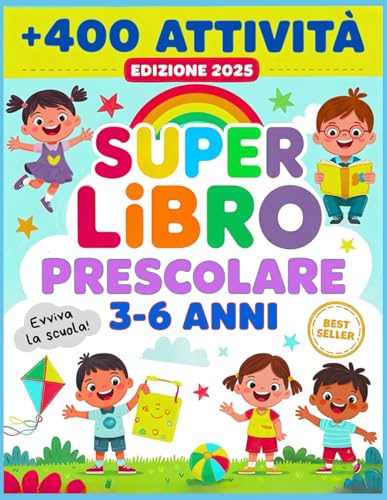 SUPER LIBRO PRESCOLARE 3-6 ANNI - EVVIVA LA SCUOLA!: 200 Pagine di Attività e Giochi per Imparare a Scrivere, Leggere, Tracciare Lettere e Numeri e Colorare in Modo Semplice e Divertente!