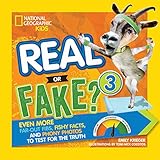 Real or Fake? 3: Even More Far-Out Fibs, Fishy Facts, and Phony Photos to Test for the Truth (NGK Real or Fake?)