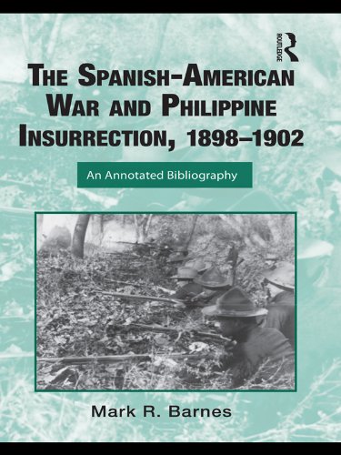 The Spanish-American War and Philippine Insurrection, 1898-1902: An Annotated Bibliography (Routledge Research Guides to American Military Studies)