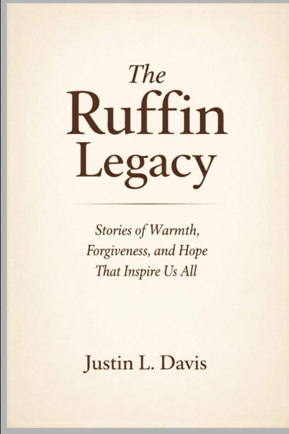 The Ruffin Legacy: Stories of Warmth, Forgiveness, and Hope That Inspire Us All