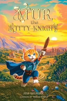 Paperback Mur, the Kitty-Knight: A Fantasy Chapter Book for Kids Ages 8-12 with 25 Full-Color Illustrations (The Adventures of Cat-Knight Mur) Book