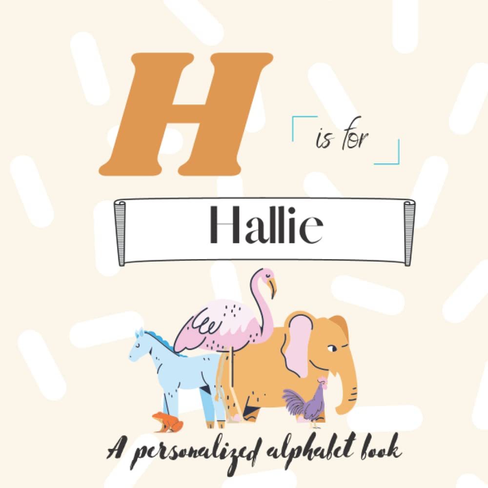 H is for Hallie: A Custom Alphabet Book Personalized With Your Name