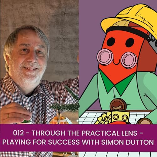 012 - Through the Practical Lens - Playing for Success with Simon Dutton