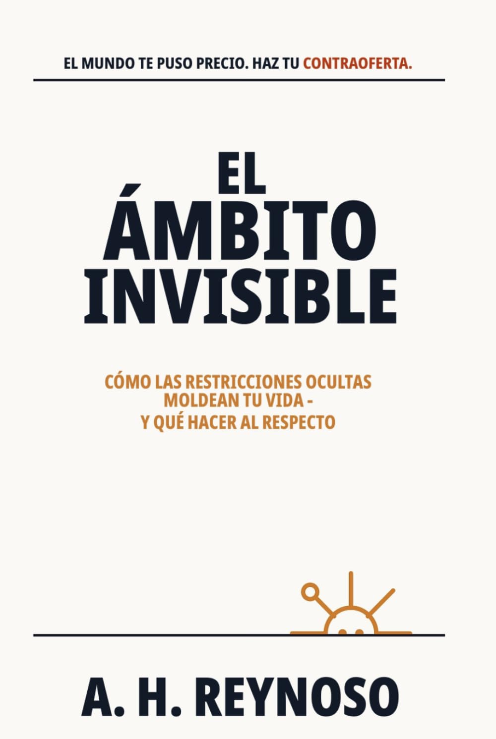 El Ámbito Invisible: Cómo las restricciones ocultas moldean tu vida - y qué hacer al respecto
